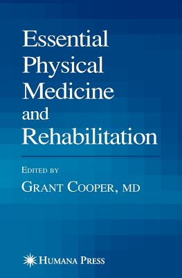 Essential Physical Medicine and Rehabilitation - Cooper, Grant, M.D., M D (Editor)