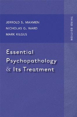 Essential Psychopathology & Its Treatment - Kilgus, Mark D, and Maxmen, Jerrold S, MD, and Ward, Nicholas G, MD