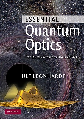Essential Quantum Optics: From Quantum Measurements to Black Holes - Leonhardt, Ulf