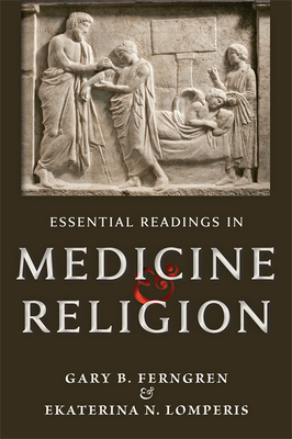 Essential Readings in Medicine and Religion - Ferngren, Gary B, and Lomperis, Ekaterina N