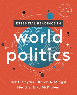 Essential Readings in World Politics - Snyder, Jack L, and Mingst, Karen a, and McKibben, Heather Elko