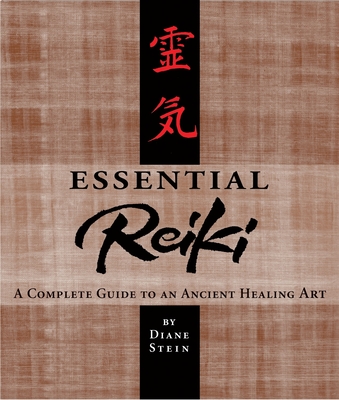 Essential Reiki: A Complete Guide to an Ancient Healing Art - Stein, Diane