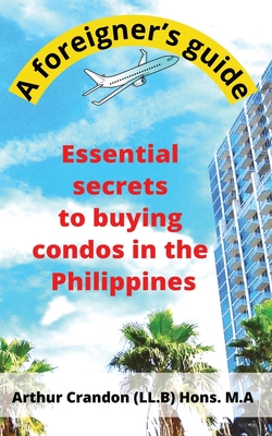 Essential secrets to buying condos in the Philippines: A foreigner's guide - Crandon, Arthur