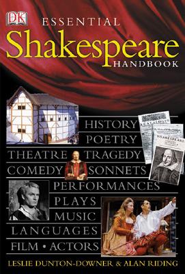 Essential Shakespeare Handbook - Dunton-Downer, Leslie, and Riding, Alan, and Wyse, Elizabeth (Editor)