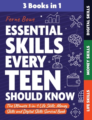 Essential Skills Every Teen Should Know: The Ultimate 3-in-1 Life Skills, Money Skills and Digital Skills Survival Book for Teenage Boys & Girls - Bowe, Ferne