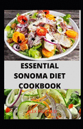 Essential Sonoma Diet Cookbook: 100 Recipes for Weight Loss Managing Diabetes Healthy Meal Plan of Sonoma Diet Cookbook