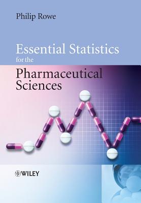 Essential Statistics for the Pharmaceutical Sciences - Rowe, Philip