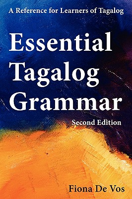 Essential Tagalog Grammar - A Reference for Learners of Tagalog (Part of Learning Tagalog Course, Book 1 of 7) - De Vos, Fiona