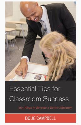 Essential Tips for Classroom Success: 365 Ways to Become a Better Educator - Campbell, Doug