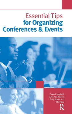 Essential Tips for Organizing Conferences & Events - Brown, Sally, and Campbell, Fiona, and Race, Phil, Professor