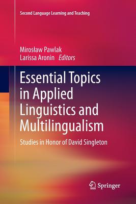 Essential Topics in Applied Linguistics and Multilingualism: Studies in Honor of David Singleton - Pawlak, Miroslaw (Editor), and Aronin, Larissa (Editor)