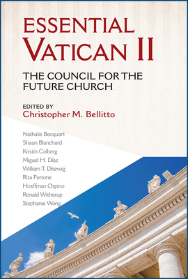 Essential Vatican II: The Council for the Future Church - Bellitto, Christopher M (Editor)