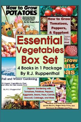 Essential Vegetables Box Set (4 Books in 1 Package): Organic Gardening with Tomatoes, Potatoes, Peppers, Eggplants, Broccoli, Cabbage, and More - Ruppenthal, R J