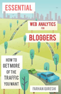 Essential web analytics for bloggers - Qureshi, Farhan, and Watson, Vicki (Editor)