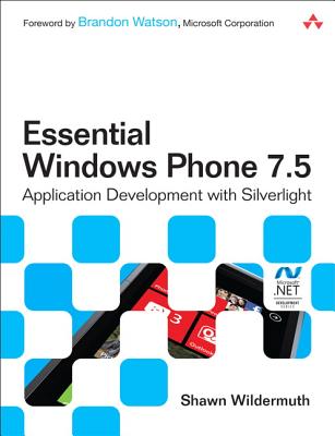 Essential Windows Phone 7.5: Application Development with Silverlight - Wildermuth, Shawn
