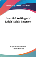 Essential Writings Of Ralph Waldo Emerson