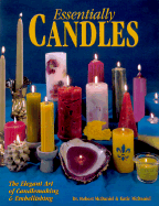 Essentially Candles: The Elegant Art of Candlemaking & Embellishing - McDaniel, Robert S, ph.d., and McDaniel, Katherine J