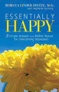 Essentially Happy: 3 Simple Answers from Mother Nature for Overcoming Depression - Gunning, Stephanie, and Hintze, Rebecca Linder