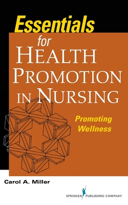 Essentials for Health Promotion in Nursing: Promoting Wellness - Miller, Carol A., MSN