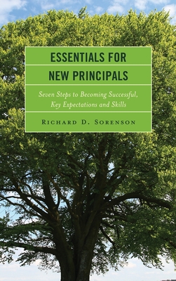 Essentials for New Principals: Seven Steps to Becoming Successful, Key Expectations and Skills - Sorenson, Richard D.