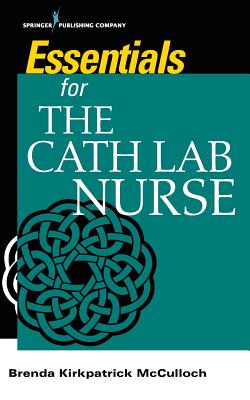 Essentials for the Cath Lab Nurse - McCulloch, Brenda Kirkpatrick