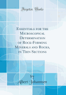 Essentials for the Microscopical Determination of Rock-Forming Minerals and Rocks, in Thin Sections (Classic Reprint)