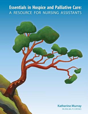 Essentials in Hospice and Palliative Care: A Resource for Nursing Assistants - Murray, Katherine, and Glover, Greg (Designer)