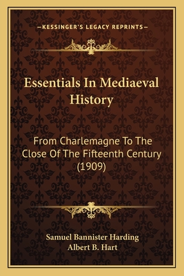 Essentials In Mediaeval History: From Charlemagne To The Close Of The Fifteenth Century (1909) - Harding, Samuel Bannister, and Hart, Albert B