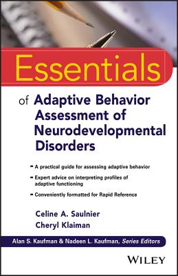 Essentials of Adaptive Behavior Assessment of Neurodevelopmental Disorders - Saulnier, Celine A, and Klaiman, Cheryl