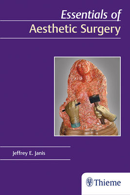 Essentials of Aesthetic Surgery - Janis, Jeffrey E (Editor)