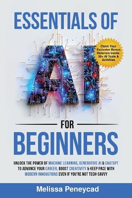 Essentials of AI for Beginners: Unlock the Power of Machine Learning, Generative AI & ChatGPT to Advance Your Career, Boost Creativity & Keep Pace with Modern Innovations even if you're not Tech-Savvy - Peneycad, Melissa