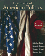 Essentials of American Politics - Ginsberg, Benjamin, and Lowi, Theodore J, and Spitzer, Robert J
