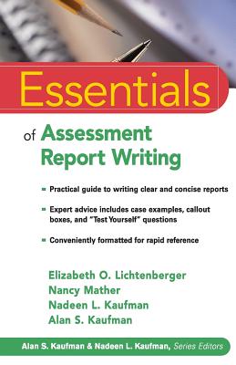 Essentials of Assessment Report Writing - Lichtenberger, Elizabeth O, PH.D., and Mather, Nancy, PH.D., and Kaufman, Nadeen L, Ed.D.