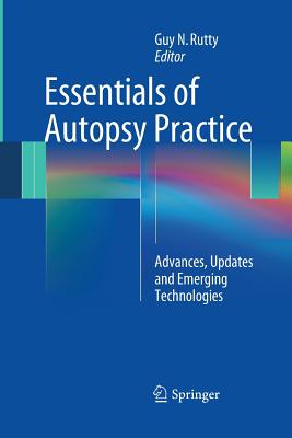 Essentials of Autopsy Practice: Advances, Updates and Emerging Technologies - Rutty, Guy N (Editor)