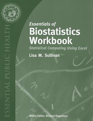 Essentials of Biostatistics Workbook: Statistical Computing Using Excel - Sullivan, Lisa