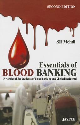 Essentials of Blood Banking: (A Handbook for Students of Blood Banking and Clinical Residents) - Mehdi, SR
