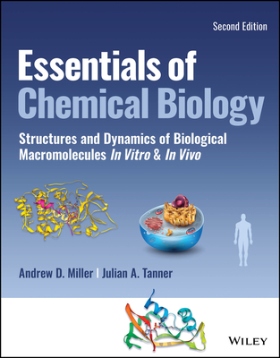 Essentials of Chemical Biology: Structures and Dynamics of Biological Macromolecules In Vitro and In Vivo - Miller, Andrew D., and Tanner, Julian A.