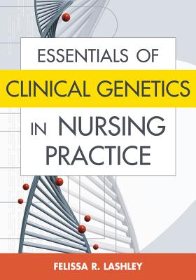 Essentials of Clinical Genetics in Nursing Practice - Lashley, Felissa R, PhD, RN (Editor)