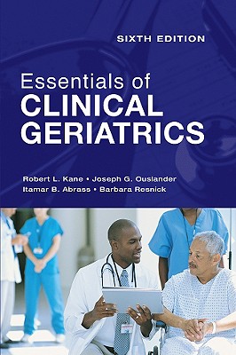 Essentials of Clinical Geriatrics - Kane, Robert L, Dean, MD, and Ouslander, Joseph G, M.D., and Abrass, Itamar B