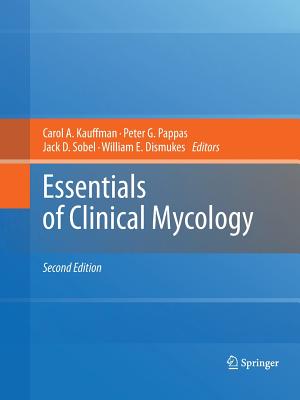 Essentials of Clinical Mycology - Kauffman, Carol A (Editor), and Pappas, Peter G (Editor), and Sobel, Jack D (Editor)