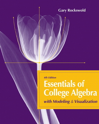 Essentials of College Algebra: With Modeling & Visualization - Rockswold, Gary