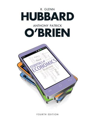 Essentials of Economics - Hubbard, R. Glenn, and O'Brien, Anthony Patrick