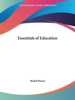 Essentials of Education - Steiner, Rudolf