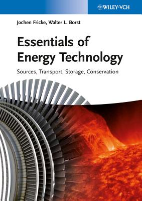 Essentials of Energy Technology: Sources, Transport, Storage, and Conservation - Fricke, Jochen, and Borst, Walter L