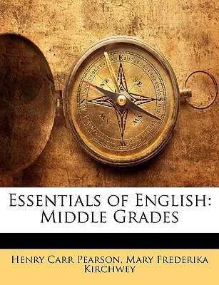 Essentials of English: Middle Grades - Pearson, Henry Carr, and Kirchwey, Mary Frederika