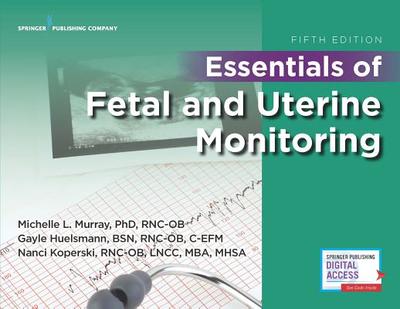 Essentials of Fetal and Uterine Monitoring, Fifth Edition - Murray, Michelle, PhD, Rnc