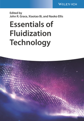 Essentials of Fluidization Technology - Grace, John R. (Editor), and Bi, Xiaotao (Editor), and Ellis, Naoko (Editor)