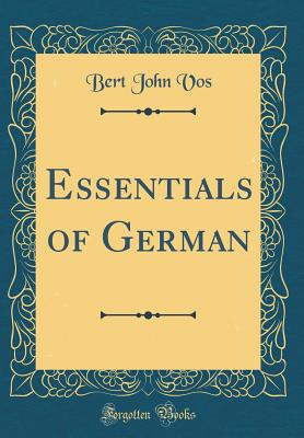 Essentials of German (Classic Reprint) - Vos, Bert John