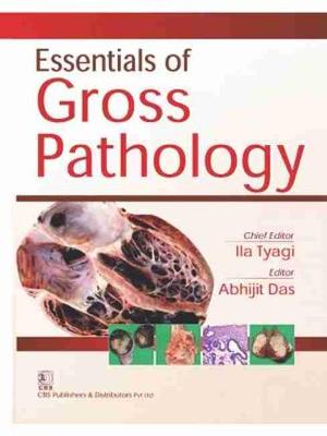 Essentials of Gross Pathology - Tyagi, Ila, and Das, Abhijit