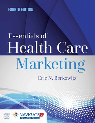 Essentials of Health Care Marketing, Fourth Edition - Berkowitz, Eric N, Ph.D.